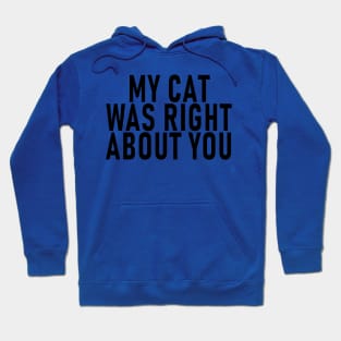 My Cat Was Right About You 1 Hoodie